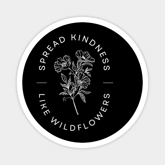 Spread Kindness Like Wildflowers Magnet by Texas Tee Pros